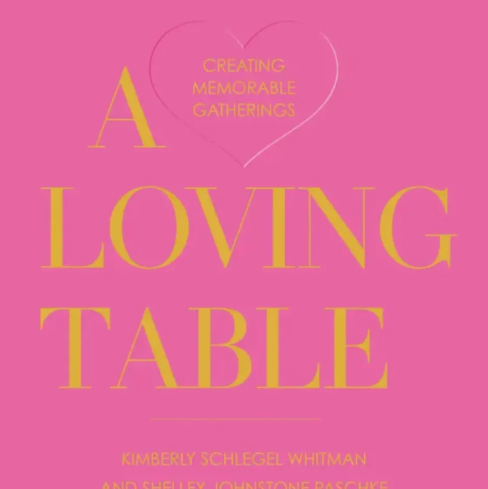 A Loving Table: Creating Memorable Gatherings