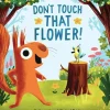 Don't Touch that Flower!