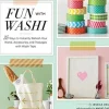 Fun With Washi: 35 Ways to Instantly Refresh Your Home, Accessories, and Packages with Washi Tape