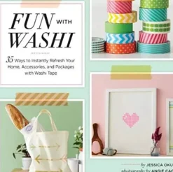 Fun With Washi: 35 Ways to Instantly Refresh Your Home, Accessories, and Packages with Washi Tape