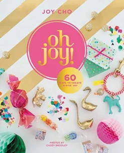 Oh Joy!: 60 Ways to Create & Give Joy