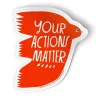Your Actions Matter Sticker