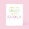 You're the Dougie to my Kamala Card