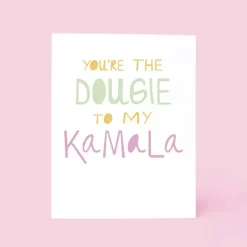 You're the Dougie to my Kamala Card